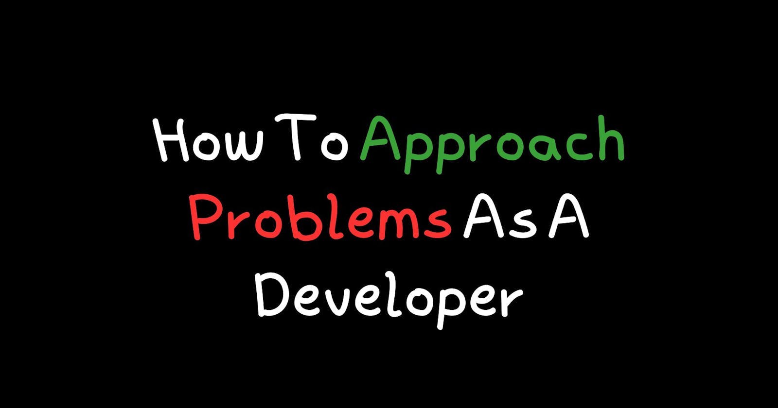 How To Approach Problems As A Developer