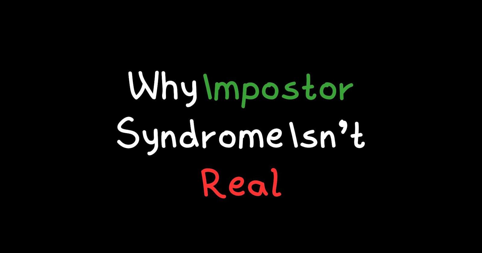 Why Impostor Syndrome Isn't Real