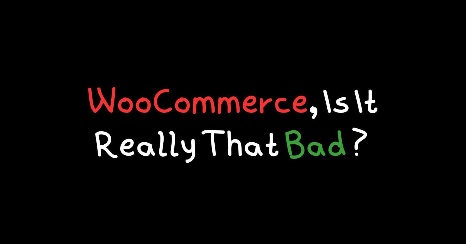 WooCommerce, Is It Really That Bad ? (67% Market Share)