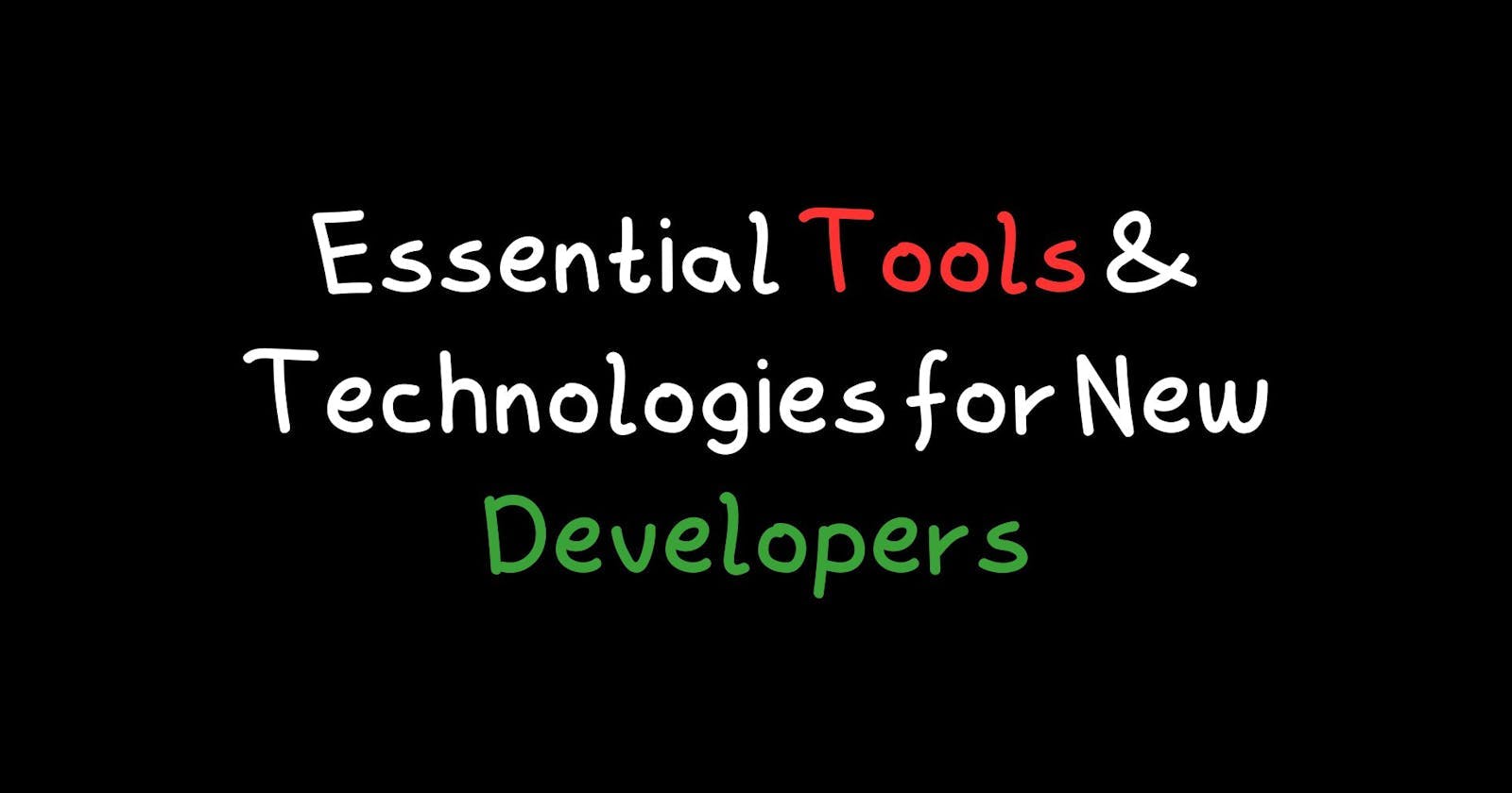 Essential Tools & Technologies for New Developers