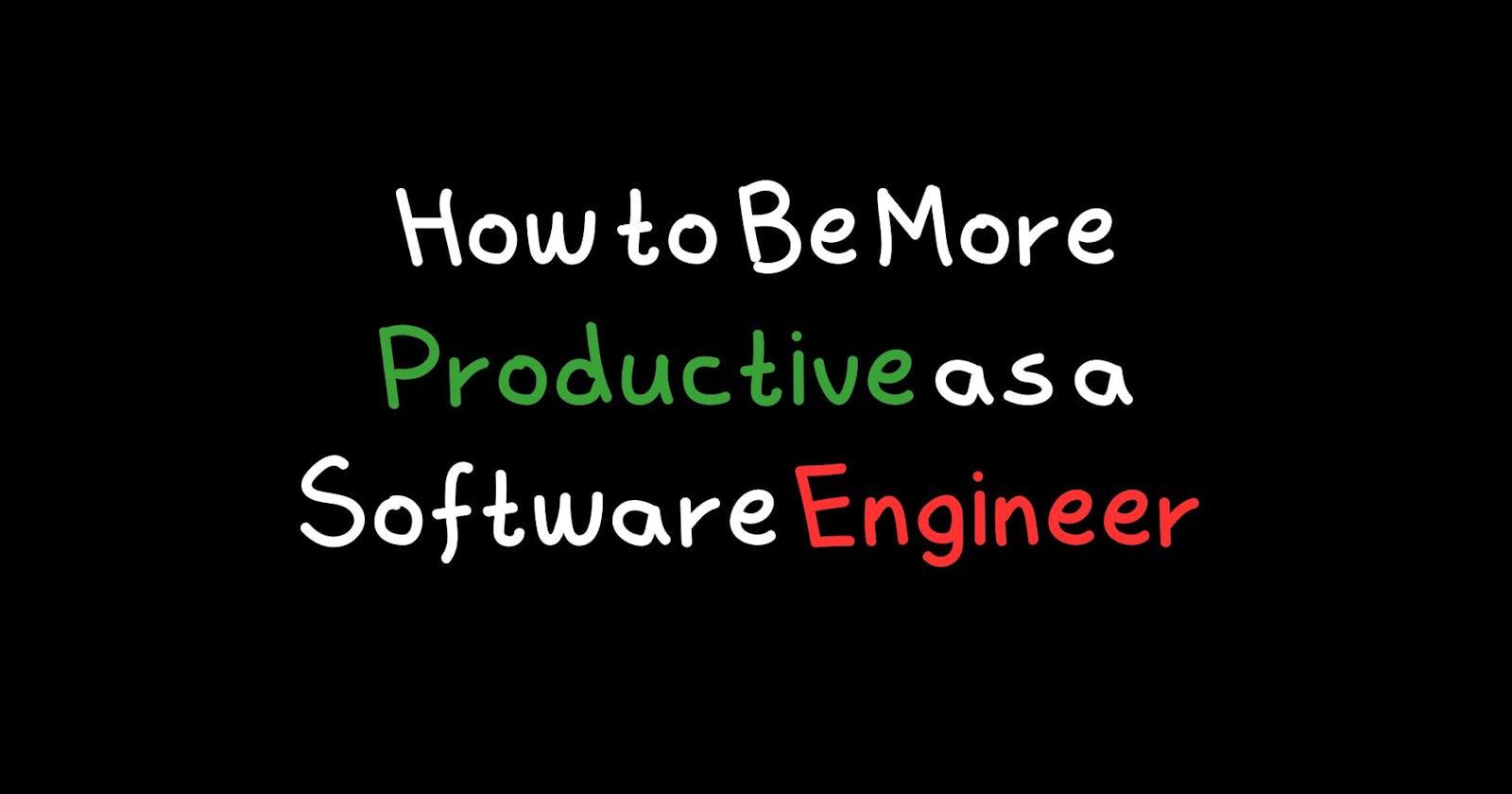 How to Be More Productive as a Software Engineer (It's Not What You Expect)