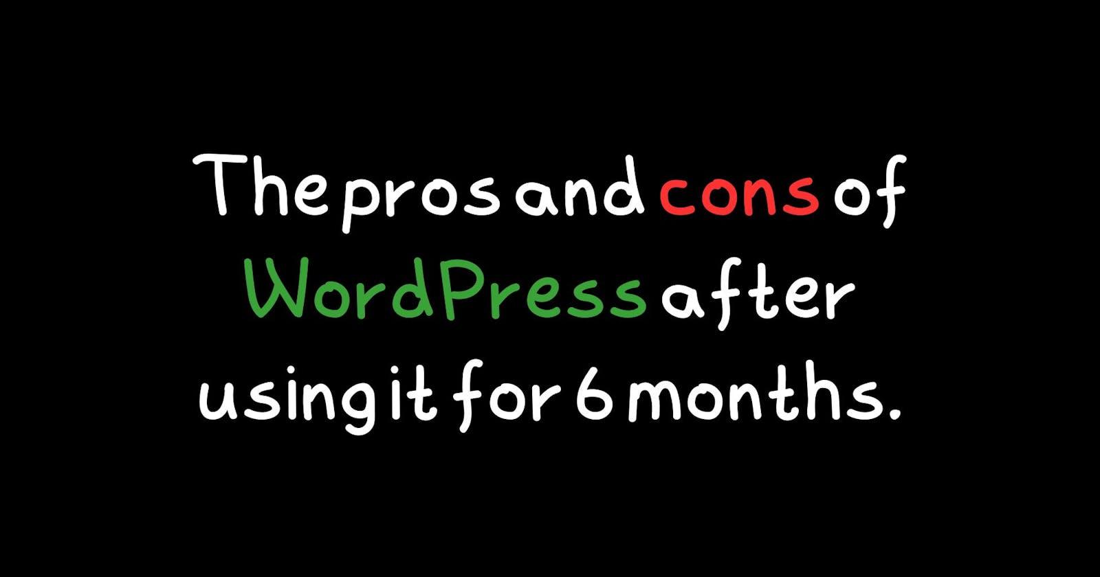 The pros and cons of WordPress after using it for 6 months.