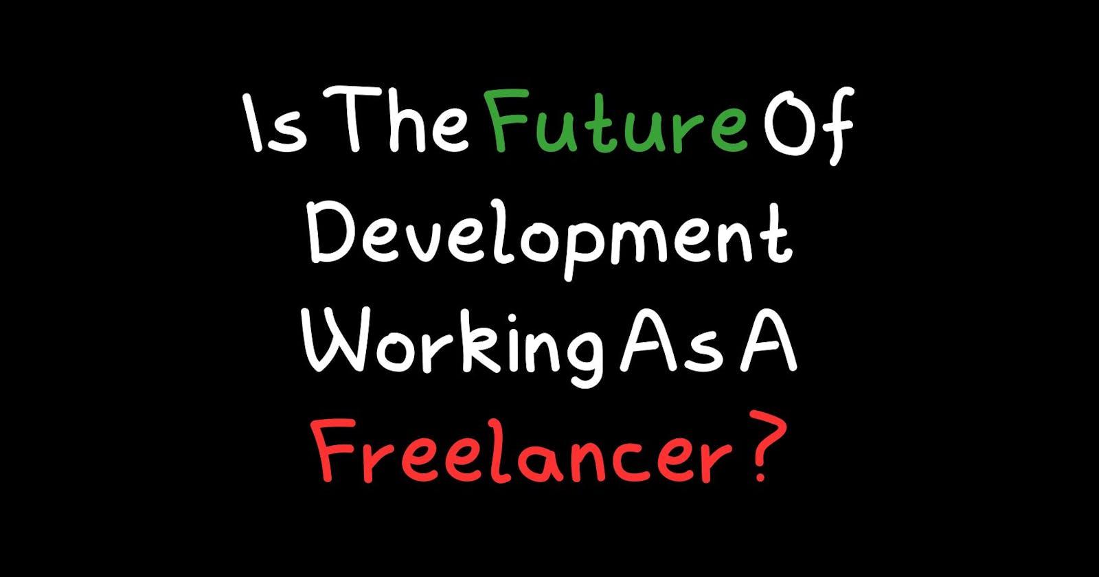 Is The Future Of Development Working As A Freelancer ?