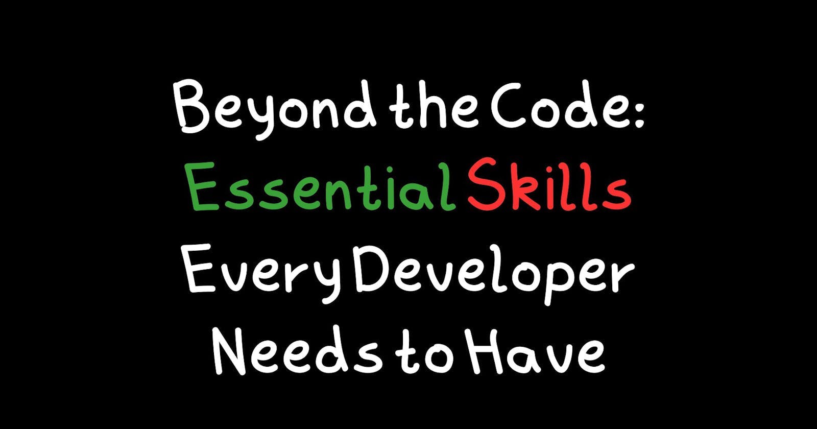 Beyond the Code: Essential Skills Every Developer Needs to Have