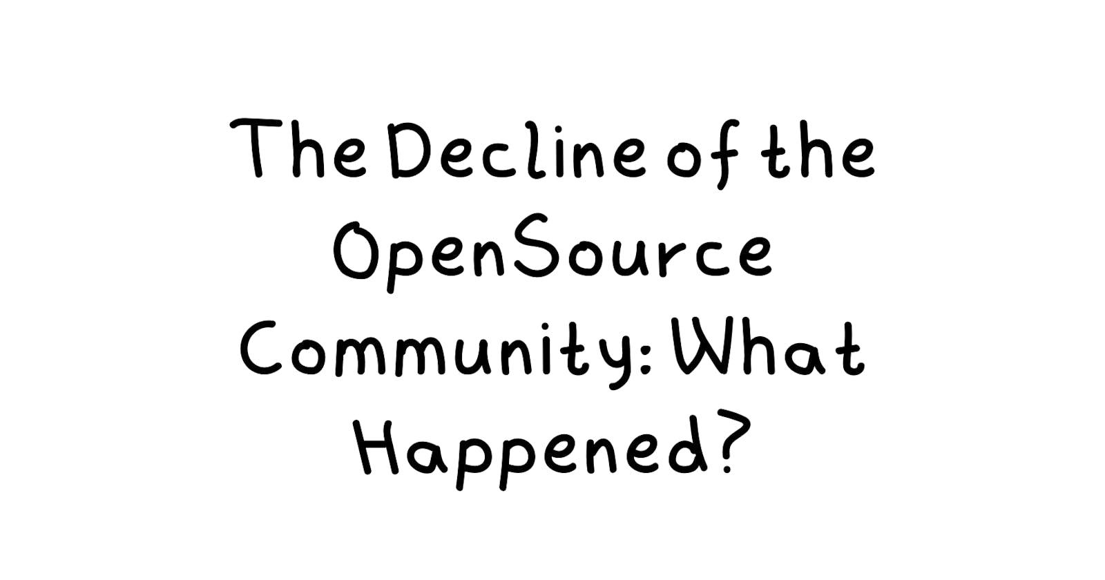 The Decline of the OpenSource Community: What Happened?